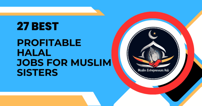 Best Profitable Halal Jobs For Muslim Sisters 2024